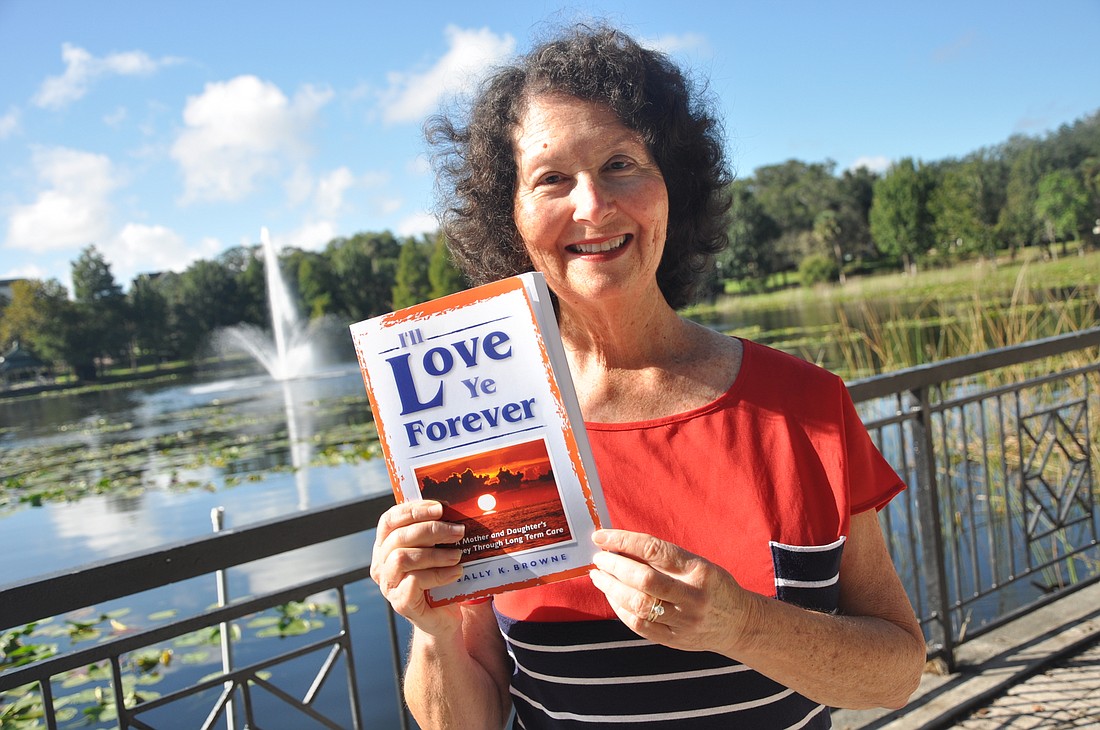 Sally K. Browne recently released her book â€œIâ€™ll Love Ye Forever: A Mother and Daughterâ€™s Journey Through Long Term Care.â€
