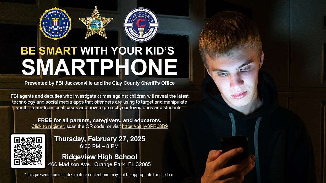 “Be smart with your kid’s smartphone” is 6:30-8 p.m. Feb. 27 at Ridgeview High School in Orange Park.