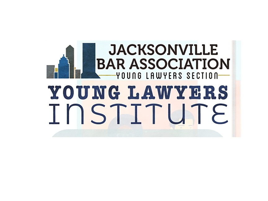 The Jacksonville Bar Association Young Lawyers Institute