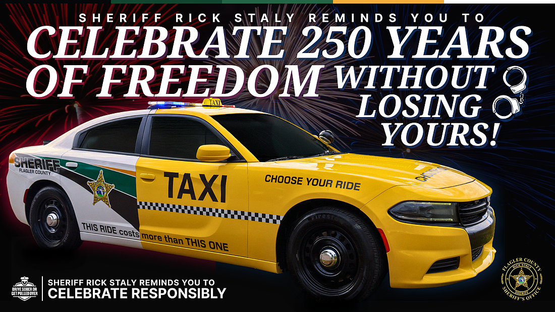 The Flagler County Sheriff's Office is reminding residents to celebrate responsibly this Fourth of July and America's 250th birthday by planning a safe ride and never driving under the influence. Courtesy image/FCSO